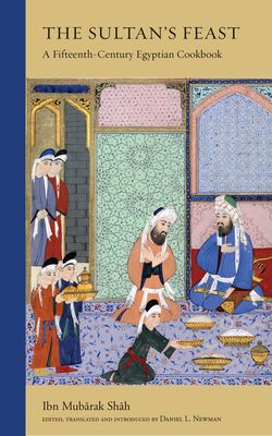 The Sultan's Feast : A Fifteenth-Century Egyptian Cookbook