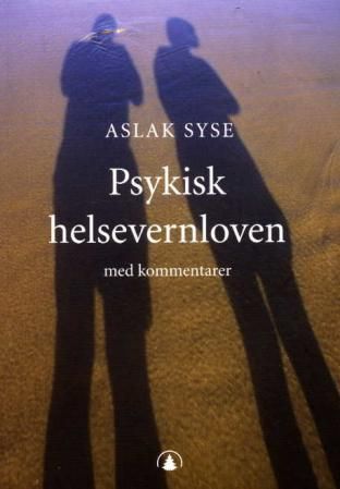 Psykisk helsevernloven : lov 2. juli 1999 nr. 62 om etablering og gjennomføring av psykisk helsevern : kommentarutgave med forskrifter