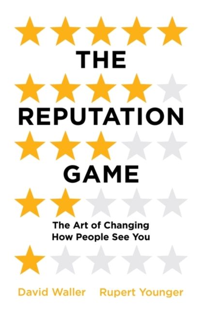 The Reputation Game : The Art of Changing How People See You