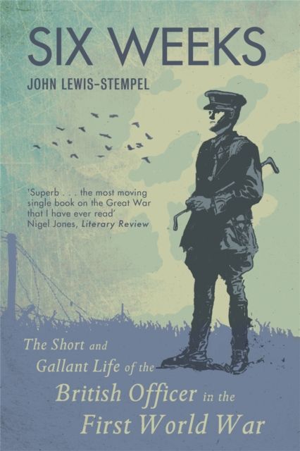 Forsidebilde av Six Weeks : The Short and Gallant Life of the British Officer in the First World War