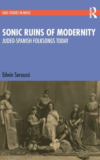 Sonic Ruins of Modernity : Judeo-Spanish Folksongs Today