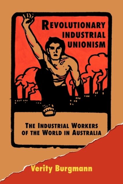 Revolutionary Industrial Unionism : The Industrial Workers of the World in Australia