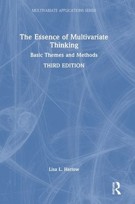 The Essence of Multivariate Thinking : Basic Themes and Methods