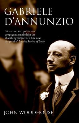 Gabriele D'Annunzio : Defiant Archangel
