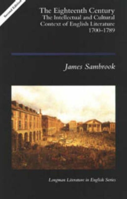 The Eighteenth Century : The Intellectual and Cultural Context of English Literature 1700-1789