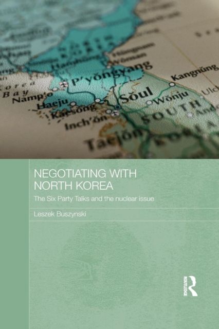 Negotiating with North Korea : The Six Party Talks and the Nuclear Issue