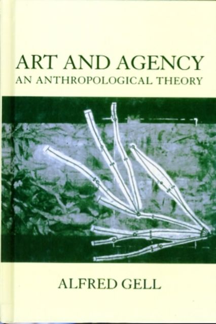 Art and Agency : An Anthropological Theory