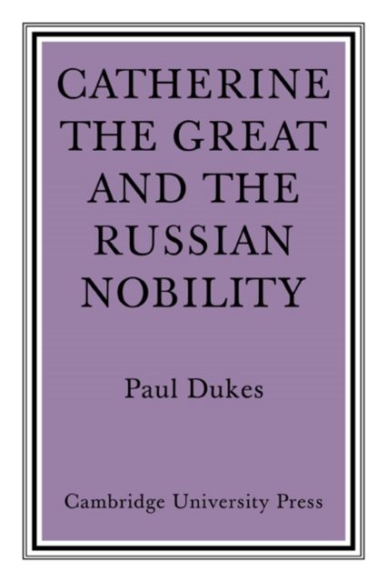 Catherine the Great and the Russian Nobilty : A Study Based on the Materials of the Legislative Commission of 1767
