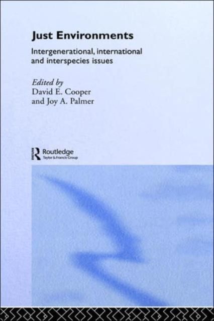 Just Environments : Intergenerational, International and Inter-Species Issues