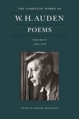 The Complete Works of W. H. Auden: Poems, Volume II : 1940–1973