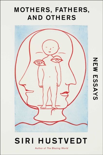 Mothers, Fathers, and Others : Essays