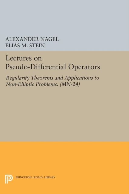 Lectures on Pseudo-Differential Operators : Regularity Theorems and Applications to Non-Elliptic Problems