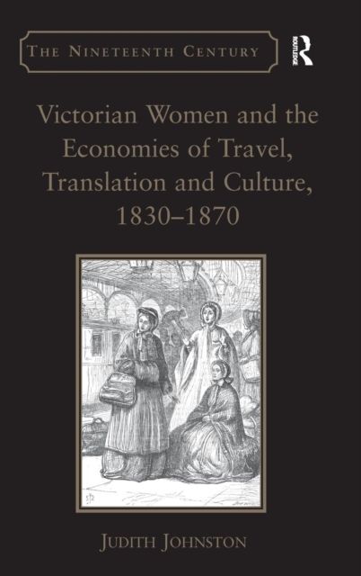 Victorian Women and the Economies of Travel, Translation and Culture, 1830–1870