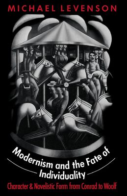 Modernism and the Fate of Individuality : Character and Novelistic Form from Conrad to Woolf