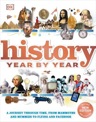 History Year by Year : A journey through time, from mammoths and mummies to flying and facebook