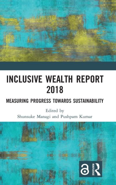 Inclusive Wealth Report 2018 : Measuring Progress Towards Sustainability