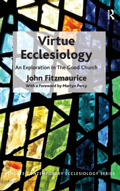 Virtue Ecclesiology : An Exploration in The Good Church