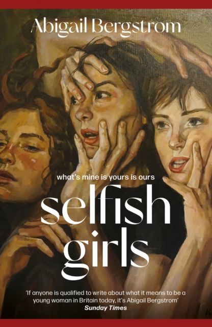 Selfish Girls : The searing, darkly humourous new novel from the much acclaimed author of WHAT A SHAME