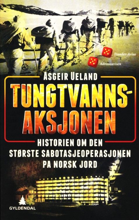Tungtvannsaksjonen : historien om den største sabotasjeoperasjonen på norsk jord