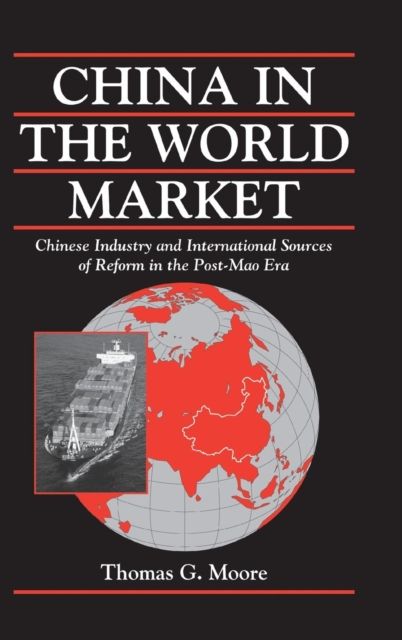 China in the World Market : Chinese Industry and International Sources of Reform in the Post-Mao Era