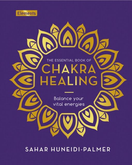 The Essential Book of Chakra Healing : Balance your vital energies