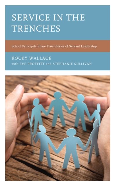Service in the Trenches : School Principals Share True Stories of Servant Leadership