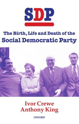 SDP : The Birth, Life, and Death of the Social Democratic Party