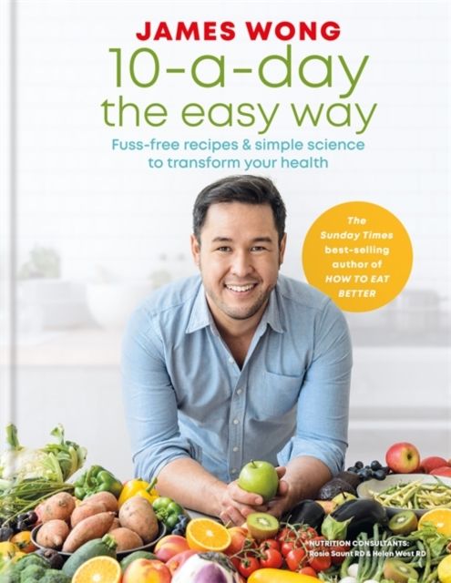 10-a-Day the Easy Way : Fuss-free Recipes & Simple Science to Transform your Health