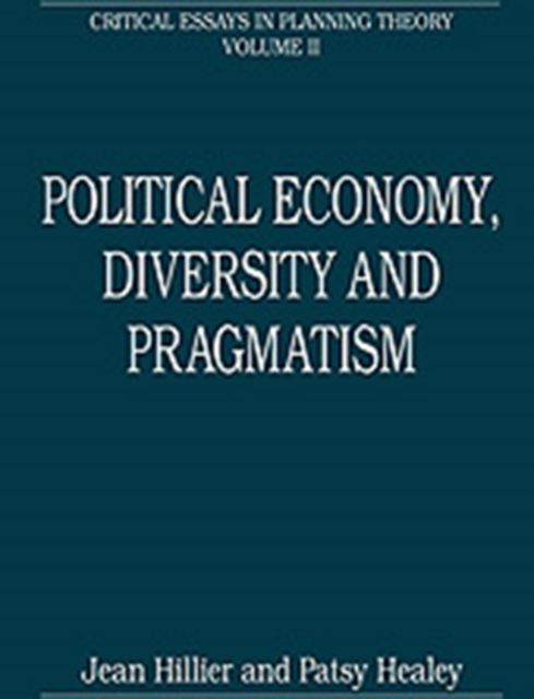 Political Economy, Diversity and Pragmatism : Critical Essays in Planning Theory: Volume 2