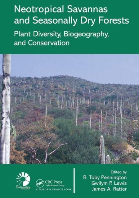 Neotropical Savannas and Seasonally Dry Forests : Plant Diversity, Biogeography, and Conservation