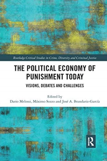 The Political Economy of Punishment Today : Visions, Debates and Challenges