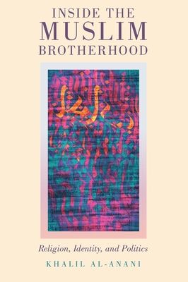 Inside the Muslim Brotherhood : Religion, Identity, and Politics