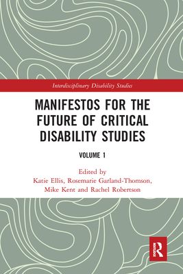 Manifestos for the Future of Critical Disability Studies : Volume 1