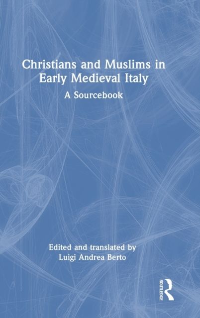 Christians and Muslims in Early Medieval Italy : A Sourcebook
