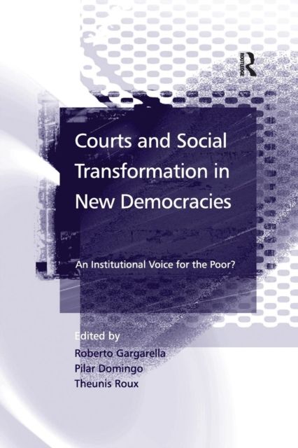 Courts and Social Transformation in New Democracies : An Institutional Voice for the Poor?