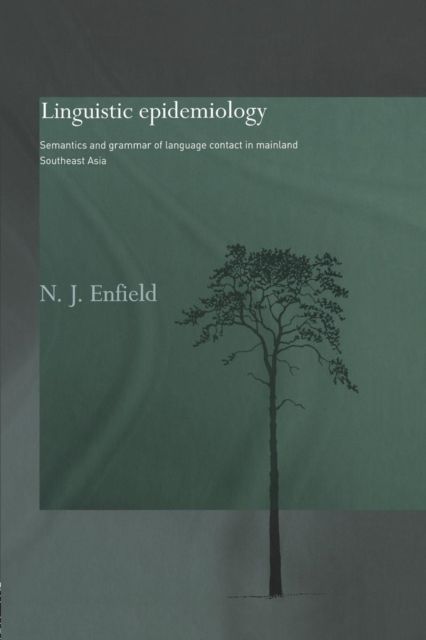 Linguistic Epidemiology : Semantics and Grammar of Language Contact in Mainland Southeast Asia