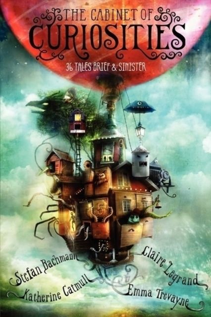 The Cabinet of Curiosities : 36 Tales Brief & Sinister