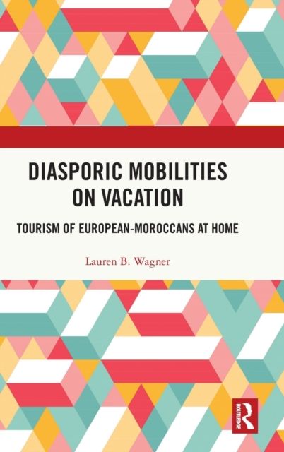 Diasporic Mobilities on Vacation : Tourism of European-Moroccans at Home