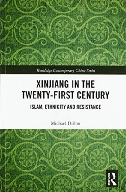 Xinjiang in the Twenty-First Century : Islam, Ethnicity and Resistance