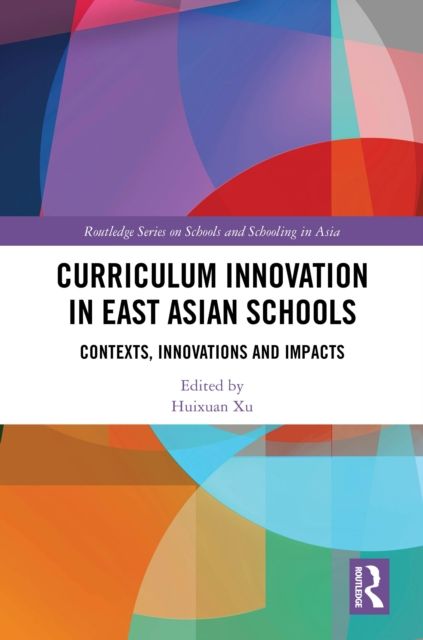 Curriculum Innovation in East Asian Schools : Contexts, Innovations and Impacts