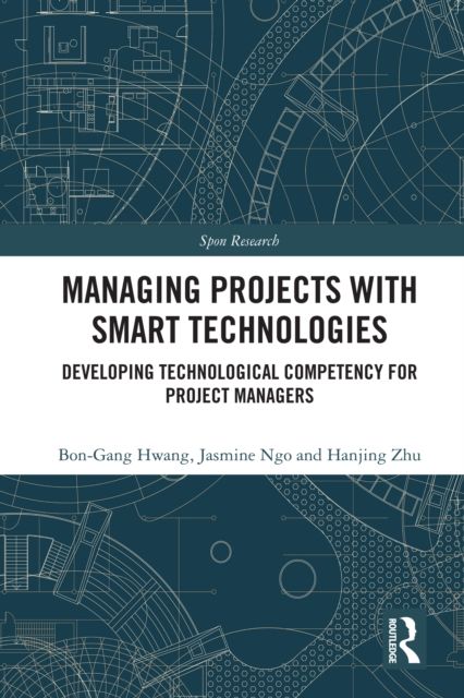 Managing Projects with Smart Technologies : Developing Technological Competency for Project Managers