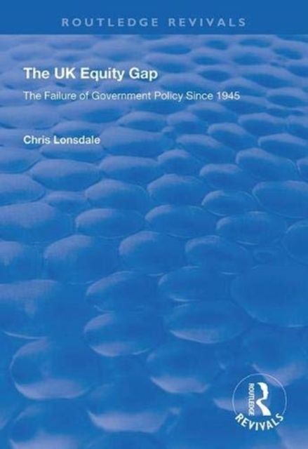 The UK Equity Gap : The Failure of Government Policy Since 1945