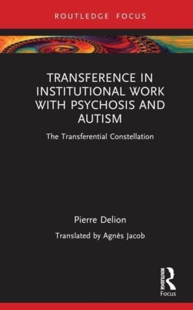 Transference in Institutional Work with Psychosis and Autism : The Transferential Constellation