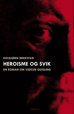 Heroisme og svik : en roman om Vidkun Quisling
