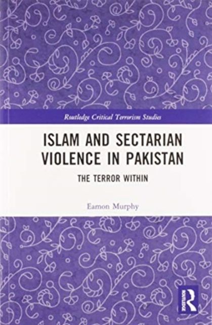 Islam and Sectarian Violence in Pakistan : The Terror Within