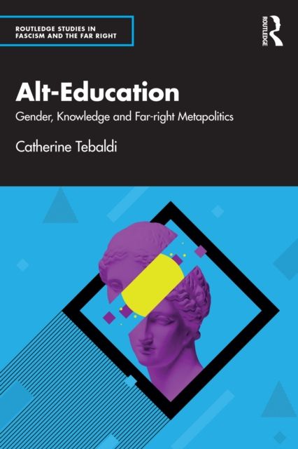 Alt-Education : Gender, Knowledge and Far-right Metapolitics