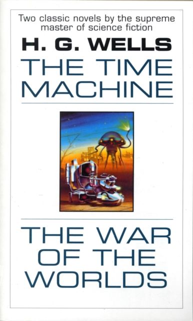 The Time Machine and The War of the Worlds : Two Novels in One Volume