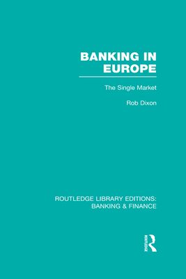 Banking in Europe (RLE Banking & Finance) : The Single Market