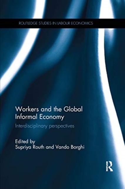 Workers and the Global Informal Economy : Interdisciplinary perspectives