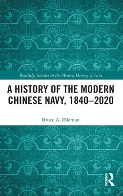 A History of the Modern Chinese Navy, 1840–2020